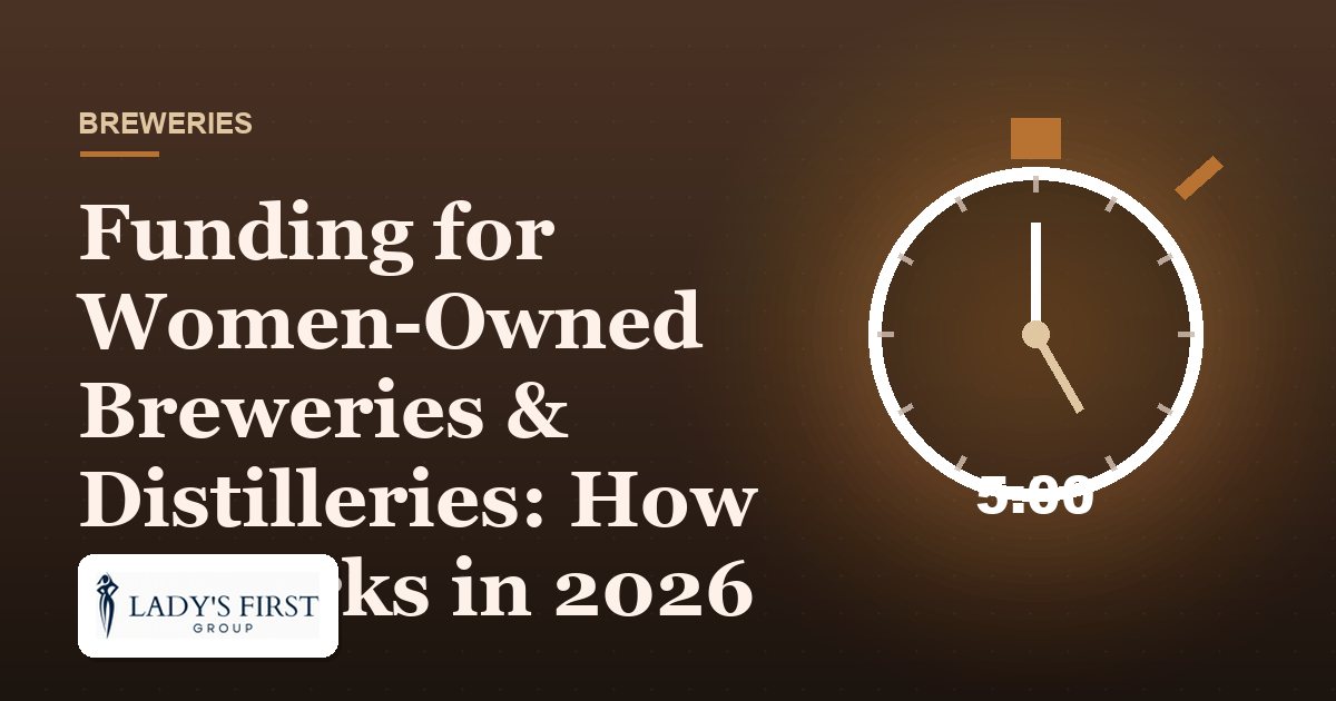 Funding for Women-Owned Breweries & Distilleries: How It Works in 2026 — Lady's First Group business funding