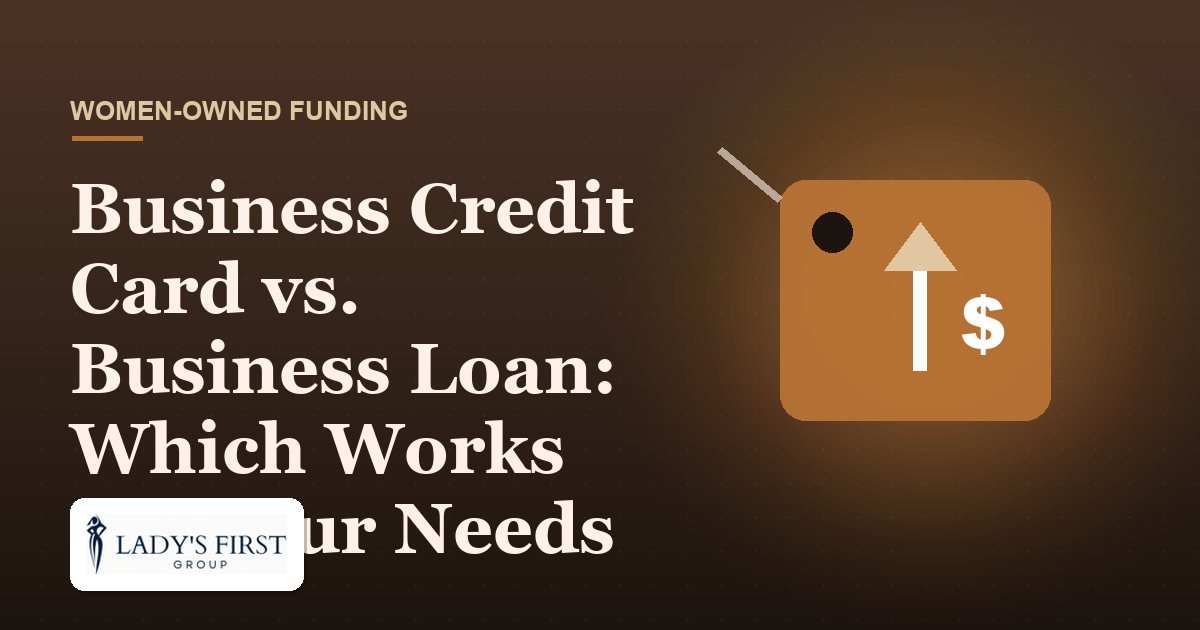 Business Credit Card vs. Business Loan: Which Works for Your Needs — Lady's First Group business funding