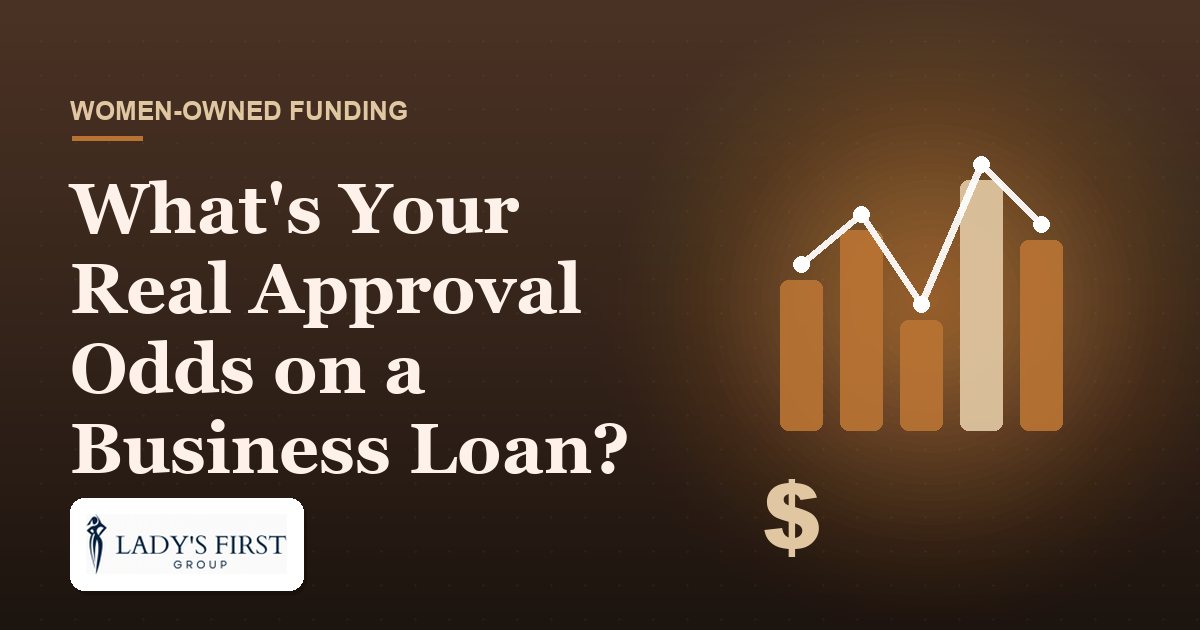 What's Your Real Approval Odds on a Business Loan? — Lady's First Group business funding