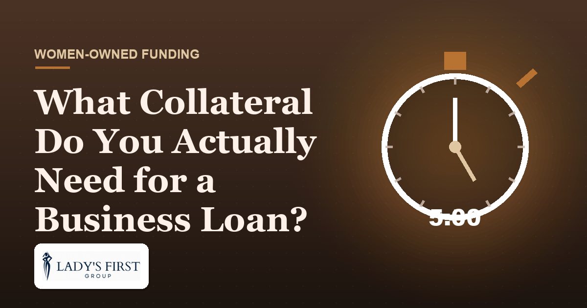 What Collateral Do You Actually Need for a Business Loan? — Lady's First Group business funding