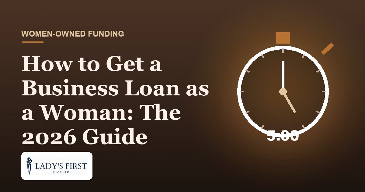 How to Get a Business Loan as a Woman: The 2026 Guide — Lady's First Group business funding