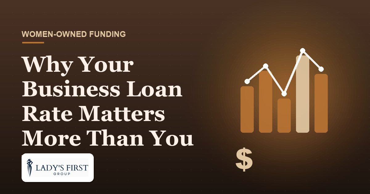 Why Your Business Loan Rate Matters More Than You Think — Lady's First Group business funding