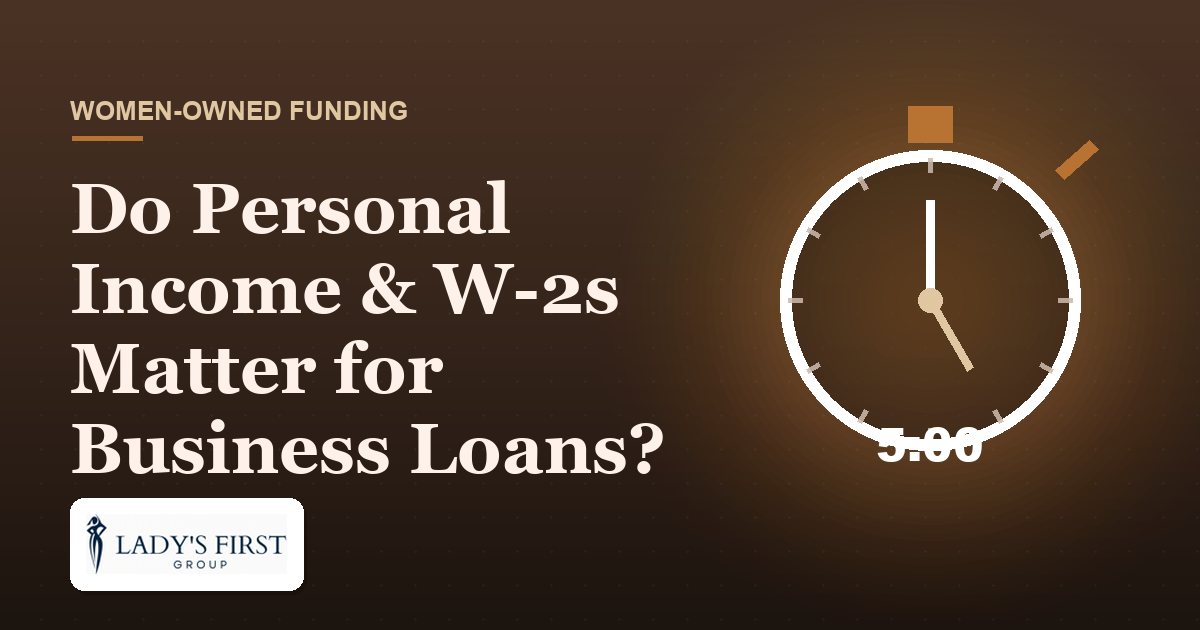 Do Personal Income & W-2s Matter for Business Loans? — Lady's First Group business funding