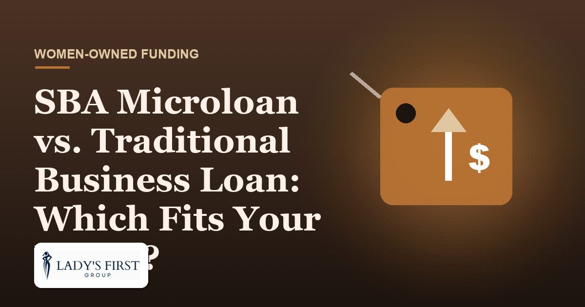 SBA Microloan vs. Traditional Business Loan: Which Fits Your Needs? — Lady's First Group business funding