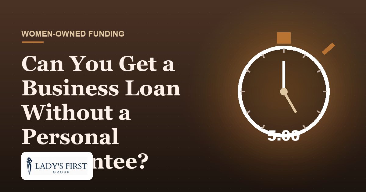 Can You Get a Business Loan Without a Personal Guarantee? — Lady's First Group business funding