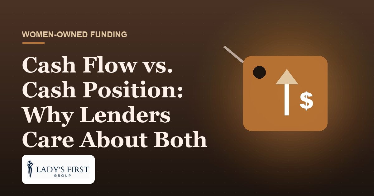 Cash Flow vs. Cash Position: Why Lenders Care About Both — Lady's First Group business funding