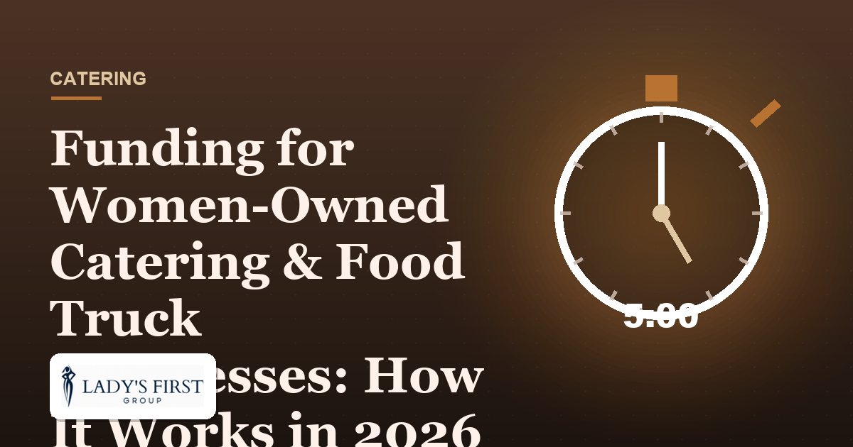 Funding for Women-Owned Catering & Food Truck Businesses: How It Works in 2026 — Lady's First Group business funding
