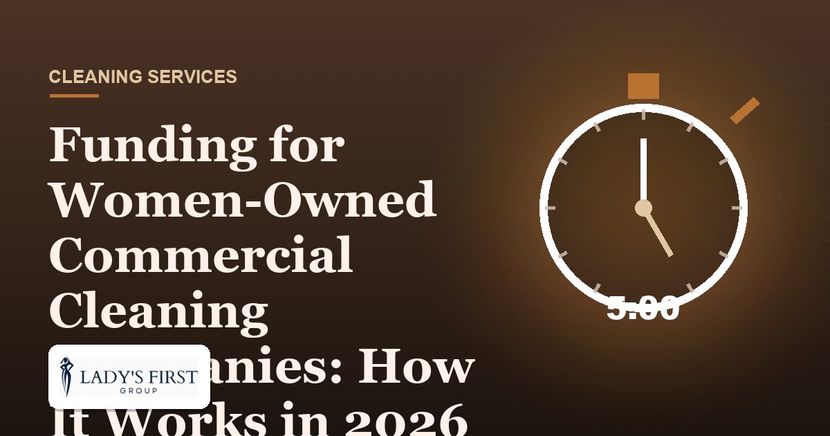 Funding for Women-Owned Commercial Cleaning Companies: How It Works in 2026 — Lady's First Group business funding