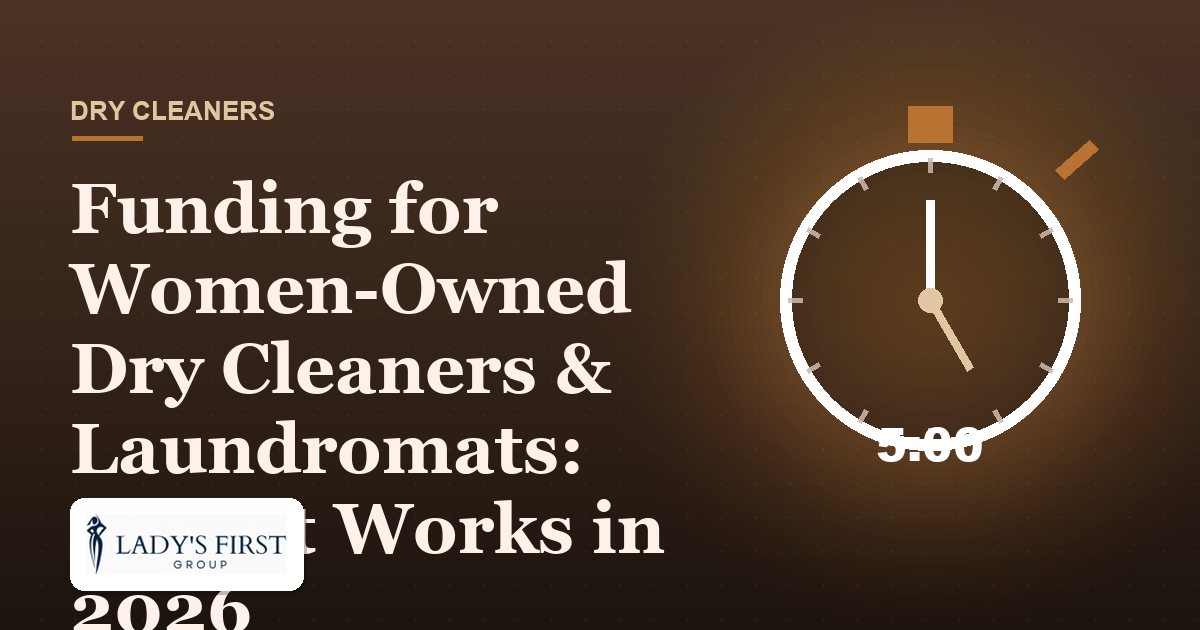 Funding for Women-Owned Dry Cleaners & Laundromats: How It Works in 2026 — Lady's First Group business funding