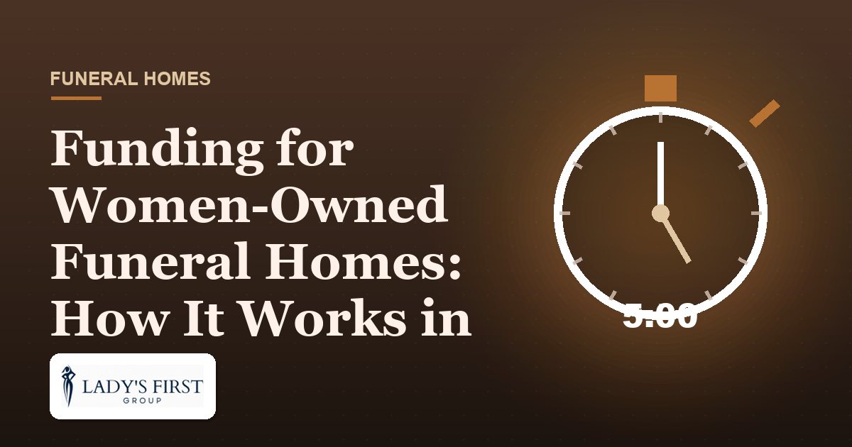 Funding for Women-Owned Funeral Homes: How It Works in 2026 — Lady's First Group business funding