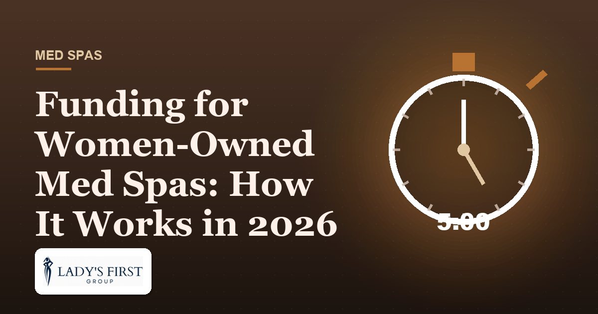 Funding for Women-Owned Med Spas: How It Works in 2026 — Lady's First Group business funding
