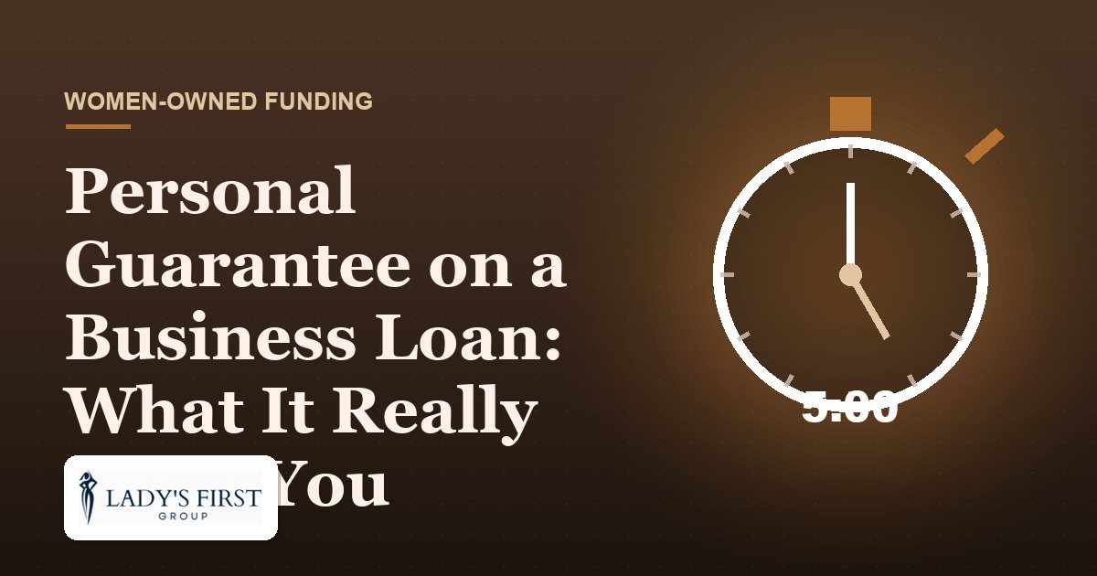 Personal Guarantee on a Business Loan: What It Really Costs You — Lady's First Group business funding