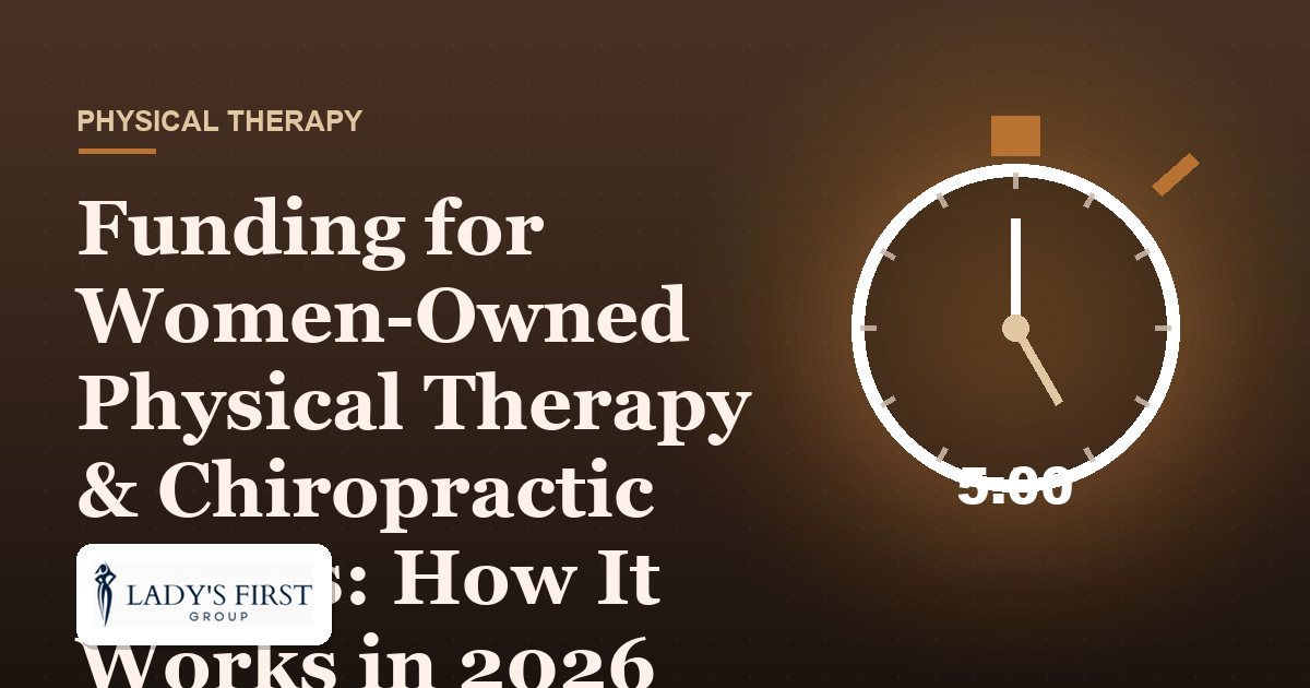 Funding for Women-Owned Physical Therapy & Chiropractic Clinics: How It Works in 2026 — Lady's First Group business funding