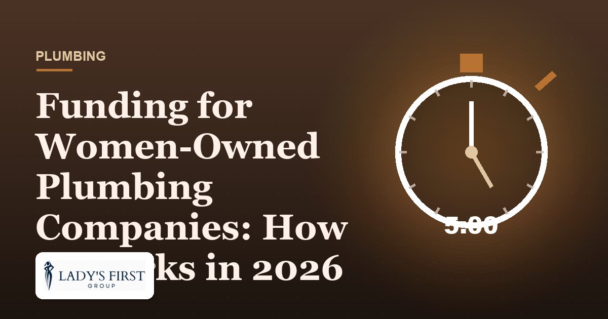 Funding for Women-Owned Plumbing Companies: How It Works in 2026 — Lady's First Group business funding