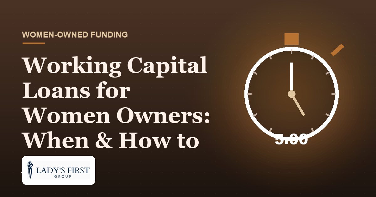 Working Capital Loans for Women Owners: When & How to Apply — Lady's First Group business funding